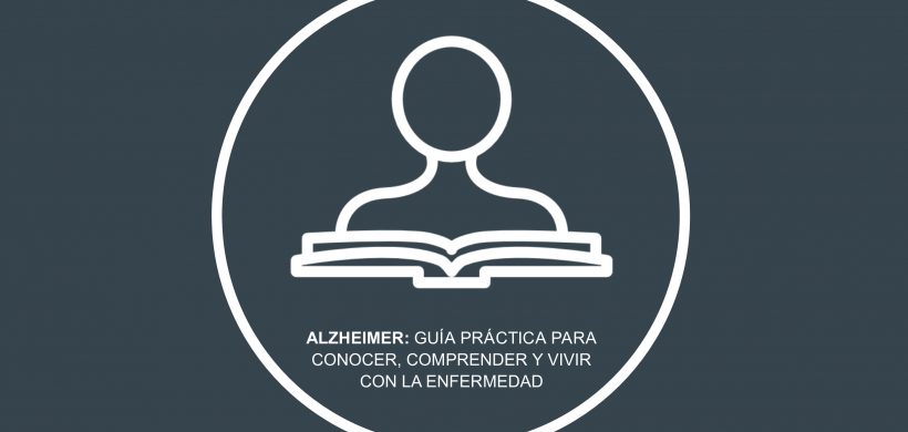 Alzheimer: guía práctica para conocer, comprender y convivir con la enfermedad